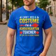 I Don't Need A Costume I'm A Kindergarten Teacher Halloween Men's Casual T-Shirt Royal Blue I Don't Need A Costume I'm A Kindergarten Teacher Halloween Men's Casual T-Shirt Royal Blue
