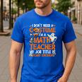 I Don't Need A Costume I'm Math Teacher Costume Halloween Men Women Men's Casual T-Shirt Royal Blue