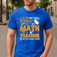 I Don't Need a Costume I'm A Math Teacher Halloween Costume Men's Casual T-Shirt Royal Blue I Don't Need a Costume I'm A Math Teacher Halloween Costume Men's Casual T-Shirt Royal Blue