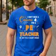I Don't Need A Costume I'm A Pe Teacher Halloween Men Women Men's Casual T-Shirt Royal Blue I Don't Need A Costume I'm A Pe Teacher Halloween Men Women Men's Casual T-Shirt Royal Blue
