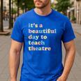 Drama Theater Theatre Teacher Beautiful Day To Teach Cute Men's Casual T-Shirt Royal Blue Drama Theater Theatre Teacher Beautiful Day To Teach Cute Men's Casual T-Shirt Royal Blue