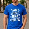 English Teacher Grammar Police Language Nerd You Literally Mean Figuratively V-Neck Modern Short Sleeve Small Men's Casual T-Shirt Royal Blue
