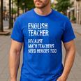 English Teacher Because Math Teachers Need Heroes Too Men's Casual T-Shirt Royal Blue English Teacher Because Math Teachers Need Heroes Too Men's Casual T-Shirt Royal Blue
