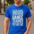If At First You Don't Succeed Dance Teacher Shirt Men Women Men's Casual T-Shirt Royal Blue If At First You Don't Succeed Dance Teacher Shirt Men Women Men's Casual T-Shirt Royal Blue