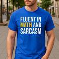 Fluent In Math And Sarcasm Teacher Appreciation Day Gift Men's Casual T-Shirt Royal Blue Fluent In Math And Sarcasm Teacher Appreciation Day Gift Men's Casual T-Shirt Royal Blue