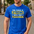 The Force Strong With This Teacher Men Women Kids Men's Casual T-Shirt Royal Blue The Force Strong With This Teacher Men Women Kids Men's Casual T-Shirt Royal Blue