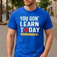 You Gon' Learn Today First Day Of School Teacher Men Women Kids Men's Casual T-Shirt Royal Blue You Gon' Learn Today First Day Of School Teacher Men Women Kids Men's Casual T-Shirt Royal Blue
