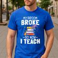Halloween Teacher Tee My Broom Broke So Now I Teach Men's Casual T-Shirt Royal Blue Halloween Teacher Tee My Broom Broke So Now I Teach Men's Casual T-Shirt Royal Blue