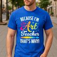 Because I'm The Art Teacher That's Why Artists Men Women Men's Casual T-Shirt Royal Blue Because I'm The Art Teacher That's Why Artists Men Women Men's Casual T-Shirt Royal Blue