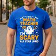 I'm A Math Teacher I'm Scary All Year Long Spooky Halloween Men's Casual T-Shirt Royal Blue I'm A Math Teacher I'm Scary All Year Long Spooky Halloween Men's Casual T-Shirt Royal Blue