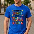 I'm Not Short I'm A Preschool Teacher Size Quote Women Men's Casual T-Shirt Royal Blue I'm Not Short I'm A Preschool Teacher Size Quote Women Men's Casual T-Shirt Royal Blue