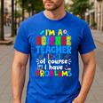 I'm Science Teacher Of Course I Have Problems Back To School Men Women Men's Casual T-Shirt Royal Blue I'm Science Teacher Of Course I Have Problems Back To School Men Women Men's Casual T-Shirt Royal Blue