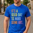 It's A Good Day To Make Art Artist Teacher Painter Men's Casual T-Shirt Royal Blue It's A Good Day To Make Art Artist Teacher Painter Men's Casual T-Shirt Royal Blue