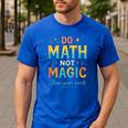DO Math NOT Magic Math Meme Teacher Humor Men's Casual T-Shirt Royal Blue DO Math NOT Magic Math Meme Teacher Humor Men's Casual T-Shirt Royal Blue
