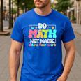 Do Math Not Magic Show Your Work Math Teacher Men's Casual T-Shirt Royal Blue Do Math Not Magic Show Your Work Math Teacher Men's Casual T-Shirt Royal Blue