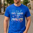 Im A Math Teacher Of Course I Have Problems Men Women Men's Casual T-Shirt Royal Blue