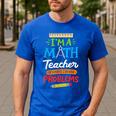 Math Teacher I Am A Math Teacher Of Course I Have Problems Men's Casual T-Shirt Royal Blue