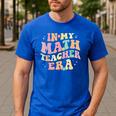 In My Math Teacher Era Retro Back To School Groovy Teacher Men Women Men's Casual T-Shirt Royal Blue In My Math Teacher Era Retro Back To School Groovy Teacher Men Women Men's Casual T-Shirt Royal Blue