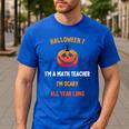 Math Teacher Halloween Quote I'm Scary All Year Long Men Women Men's Casual T-Shirt Royal Blue Math Teacher Halloween Quote I'm Scary All Year Long Men Women Men's Casual T-Shirt Royal Blue