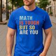 Math Teacher Quote Math Is Tough But So Are You Men's Casual T-Shirt Royal Blue