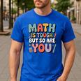 Math Is Tough But So Are You Motivational School Teacher Men's Casual T-Shirt Royal Blue