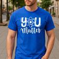 You Matter Science Teacher Chemistry Biology Kindness Kind Men's Casual T-Shirt Royal Blue You Matter Science Teacher Chemistry Biology Kindness Kind Men's Casual T-Shirt Royal Blue