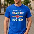 Mothers Day For Teacher Dog Lover Dog Mom Teacher Men's Casual T-Shirt Royal Blue Mothers Day For Teacher Dog Lover Dog Mom Teacher Men's Casual T-Shirt Royal Blue