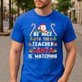 Be Nice To The Teacher Santa Is Watching Christmas Men's Casual T-Shirt Royal Blue Be Nice To The Teacher Santa Is Watching Christmas Men's Casual T-Shirt Royal Blue