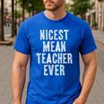 Nicest Mean Teacher Ever Teacher For Men Women Men's Casual T-Shirt Royal Blue Nicest Mean Teacher Ever Teacher For Men Women Men's Casual T-Shirt Royal Blue