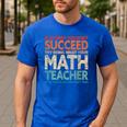 If You Have No Success At First Try It With a Fun Maths Teacher Men's Casual T-Shirt Royal Blue If You Have No Success At First Try It With a Fun Maths Teacher Men's Casual T-Shirt Royal Blue
