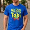 No Taki When Teacher Taki Education Classroom Teacher Men's Casual T-Shirt Royal Blue No Taki When Teacher Taki Education Classroom Teacher Men's Casual T-Shirt Royal Blue