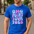 OMG Point Your Toes Dancing Teacher Tap Dancer Dance For Men Women Kids Men's Casual T-Shirt Royal Blue OMG Point Your Toes Dancing Teacher Tap Dancer Dance For Men Women Kids Men's Casual T-Shirt Royal Blue