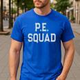 PE SQUAD Physical Education PE Teacher Team Kids Gym Crew Men's Casual T-Shirt Royal Blue PE SQUAD Physical Education PE Teacher Team Kids Gym Crew Men's Casual T-Shirt Royal Blue