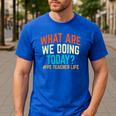 PE Teacher Life What Are We Doing Today Men Women Men's Casual T-Shirt Royal Blue PE Teacher Life What Are We Doing Today Men Women Men's Casual T-Shirt Royal Blue