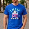 PE Teacher Unicorn I Make PE Magical Men's Casual T-Shirt Royal Blue PE Teacher Unicorn I Make PE Magical Men's Casual T-Shirt Royal Blue