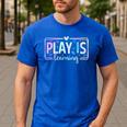 Play Is Learning Kindergarten Teacher Team Women Men's Casual T-Shirt Royal Blue