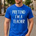 Pretend I'm A Teacher Costume Halloween Easy Adult Kid Men's Casual T-Shirt Royal Blue