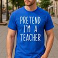 Pretend I'm A Teacher Costume Halloween Lazy Adult Kids Men's Casual T-Shirt Royal Blue Pretend I'm A Teacher Costume Halloween Lazy Adult Kids Men's Casual T-Shirt Royal Blue