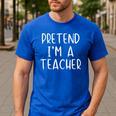 Pretend I'm A Teacher Costume Halloween Simple Adult Kid Men's Casual T-Shirt Royal Blue Pretend I'm A Teacher Costume Halloween Simple Adult Kid Men's Casual T-Shirt Royal Blue