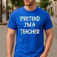 Pretend I'm a Teacher Lazy Last Minute Halloween Costume Men's Casual T-Shirt Royal Blue