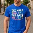 The More You Say The Less We Play PE Teacher Men Women Men's Casual T-Shirt Royal Blue The More You Say The Less We Play PE Teacher Men Women Men's Casual T-Shirt Royal Blue