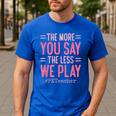 The More You Say The Less We Play PE Teacher Men's Casual T-Shirt Royal Blue The More You Say The Less We Play PE Teacher Men's Casual T-Shirt Royal Blue