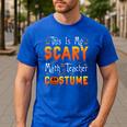 This Is My Scary Math Teacher Costume Halloween Men's Casual T-Shirt Royal Blue This Is My Scary Math Teacher Costume Halloween Men's Casual T-Shirt Royal Blue