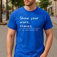 Show Your Work Thanks Math Teacher Men's Casual T-Shirt Royal Blue Show Your Work Thanks Math Teacher Men's Casual T-Shirt Royal Blue