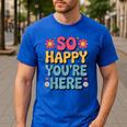 So Happy You’Re Here Groovy Retro Positivity Women Teacher Men's Casual T-Shirt Royal Blue