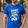 Sorry I Can'T Ieps Are Due Cute Elementary Teacher Iep Sped Men's Casual T-Shirt Royal Blue Sorry I Can'T Ieps Are Due Cute Elementary Teacher Iep Sped Men's Casual T-Shirt Royal Blue