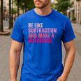 Be Like Subtraction And Make A Difference Math Teacher Men's Casual T-Shirt Royal Blue Be Like Subtraction And Make A Difference Math Teacher Men's Casual T-Shirt Royal Blue