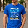 I Teach Math Because Science Teachers Need Heroes Too Men's Casual T-Shirt Royal Blue