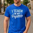 I Teach In My Pajamas Teacher Teacher's Day Humor Tee Men's Casual T-Shirt Royal Blue I Teach In My Pajamas Teacher Teacher's Day Humor Tee Men's Casual T-Shirt Royal Blue
