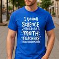 I Teach Science Because Math Teachers Need Heroes Too Men's Casual T-Shirt Royal Blue